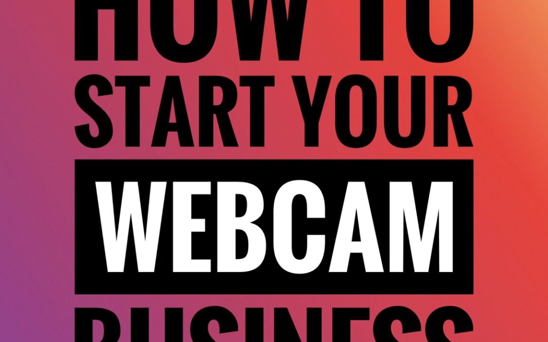 How to Start Webcam Business